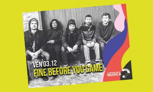 Fine Before You Came arrivano live al Circolo della musica di Rivoli (To)